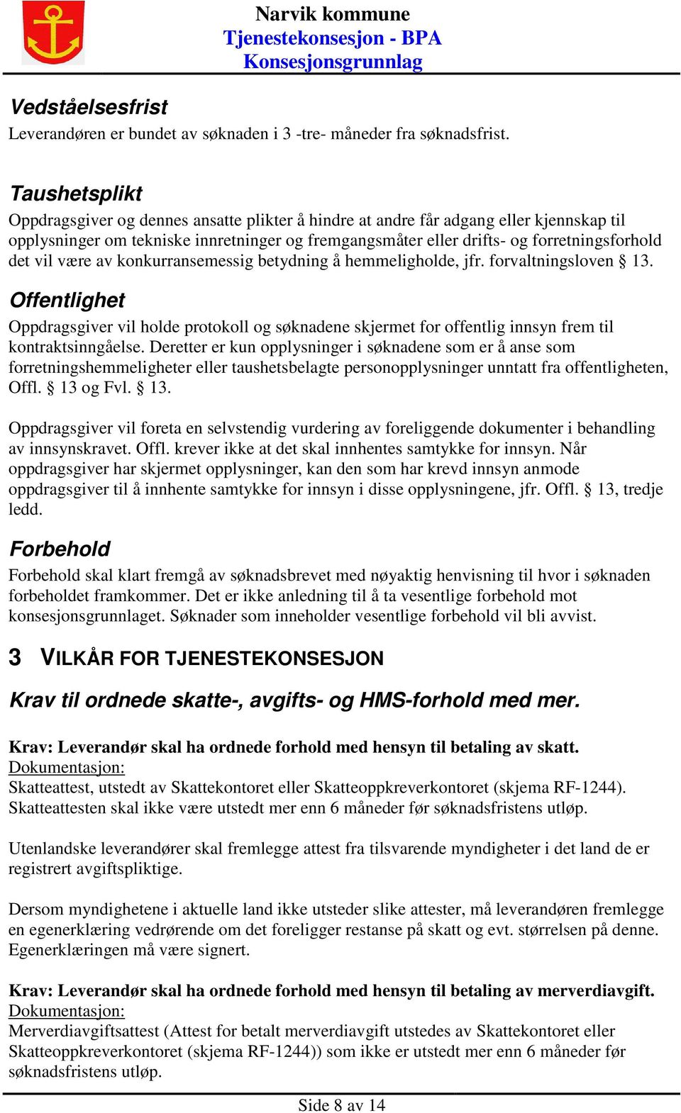 vil være av konkurransemessig betydning å hemmeligholde, jfr. forvaltningsloven 13.