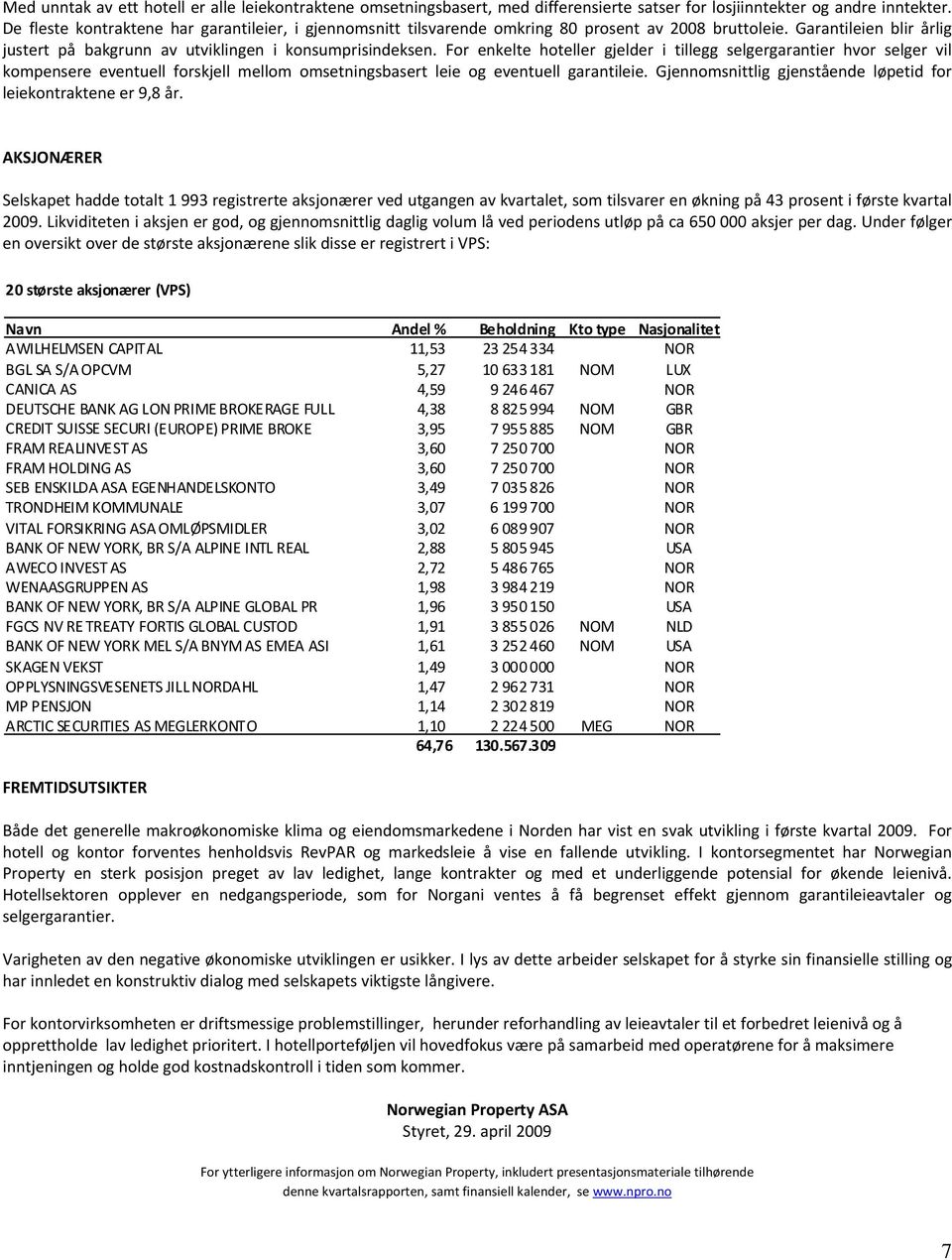 For enkelte hoteller gjelder i tillegg selgergarantier hvor selger vil kompensere eventuell forskjell mellom omsetningsbasert leie og eventuell garantileie.