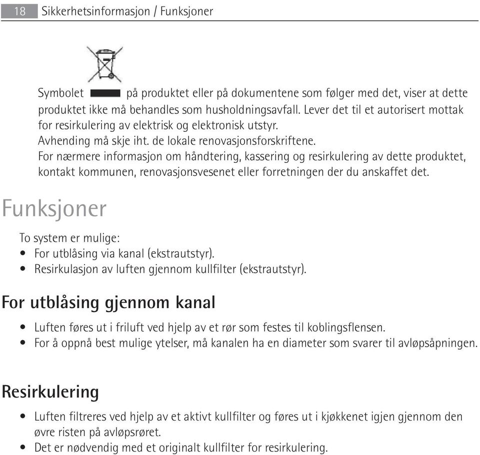 For nærmere informasjon om håndtering, kassering og resirkulering av dette produktet, kontakt kommunen, renovasjonsvesenet eller forretningen der du anskaffet det.