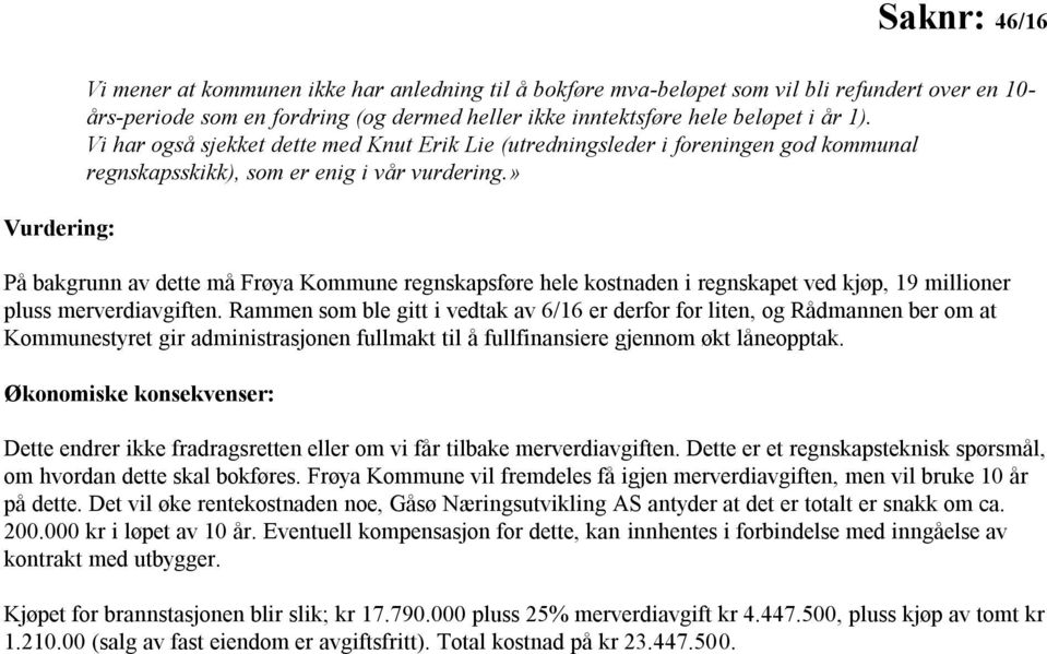 » På bakgrunn av dette må Frøya Kommune regnskapsføre hele kostnaden i regnskapet ved kjøp, 19 millioner pluss merverdiavgiften.