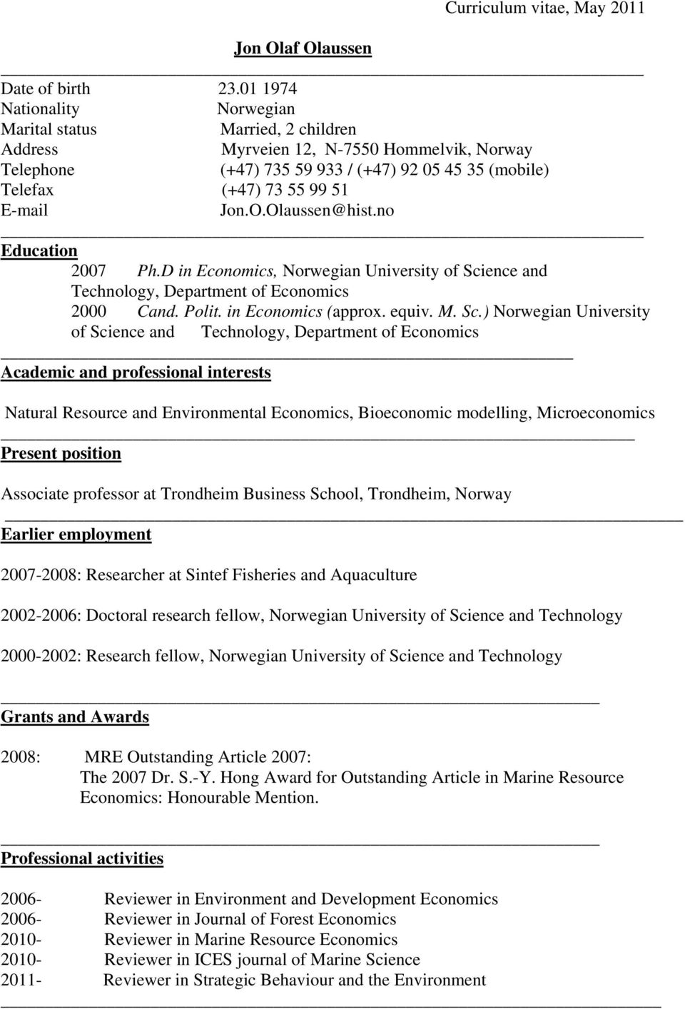 Jon.O.Olaussen@hist.no Education 2007 Ph.D in Economics, Norwegian University of Sci