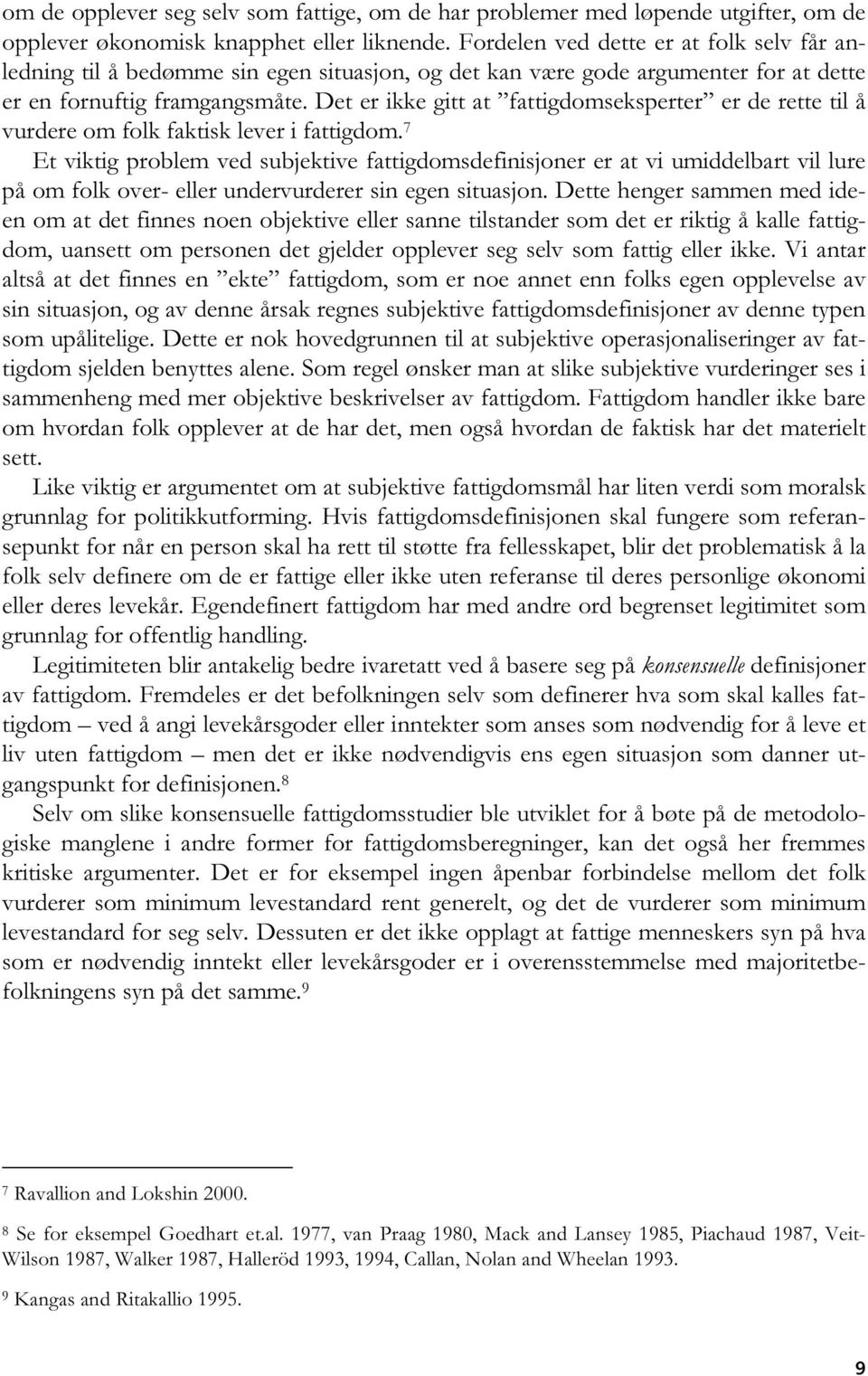 Det er ikke gitt at fattigdomseksperter er de rette til å vurdere om folk faktisk lever i fattigdom.