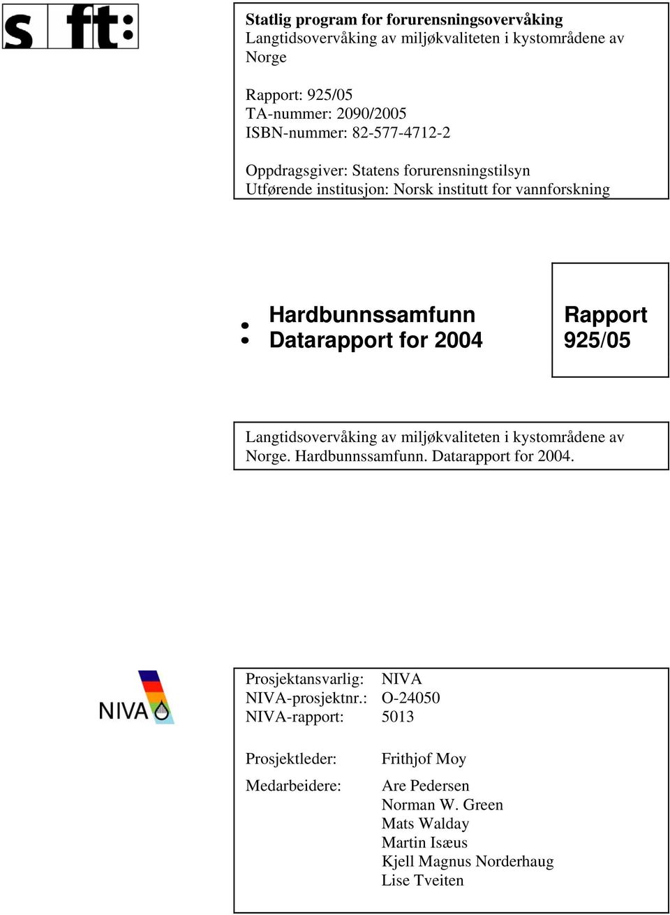 Rapport 925/05 Langtidsovervåking av miljøkvaliteten i kystområdene av Norge. Hardbunnssamfunn. Datarapport for 2004. Prosjektansvarlig: NIVA NIVA-prosjektnr.