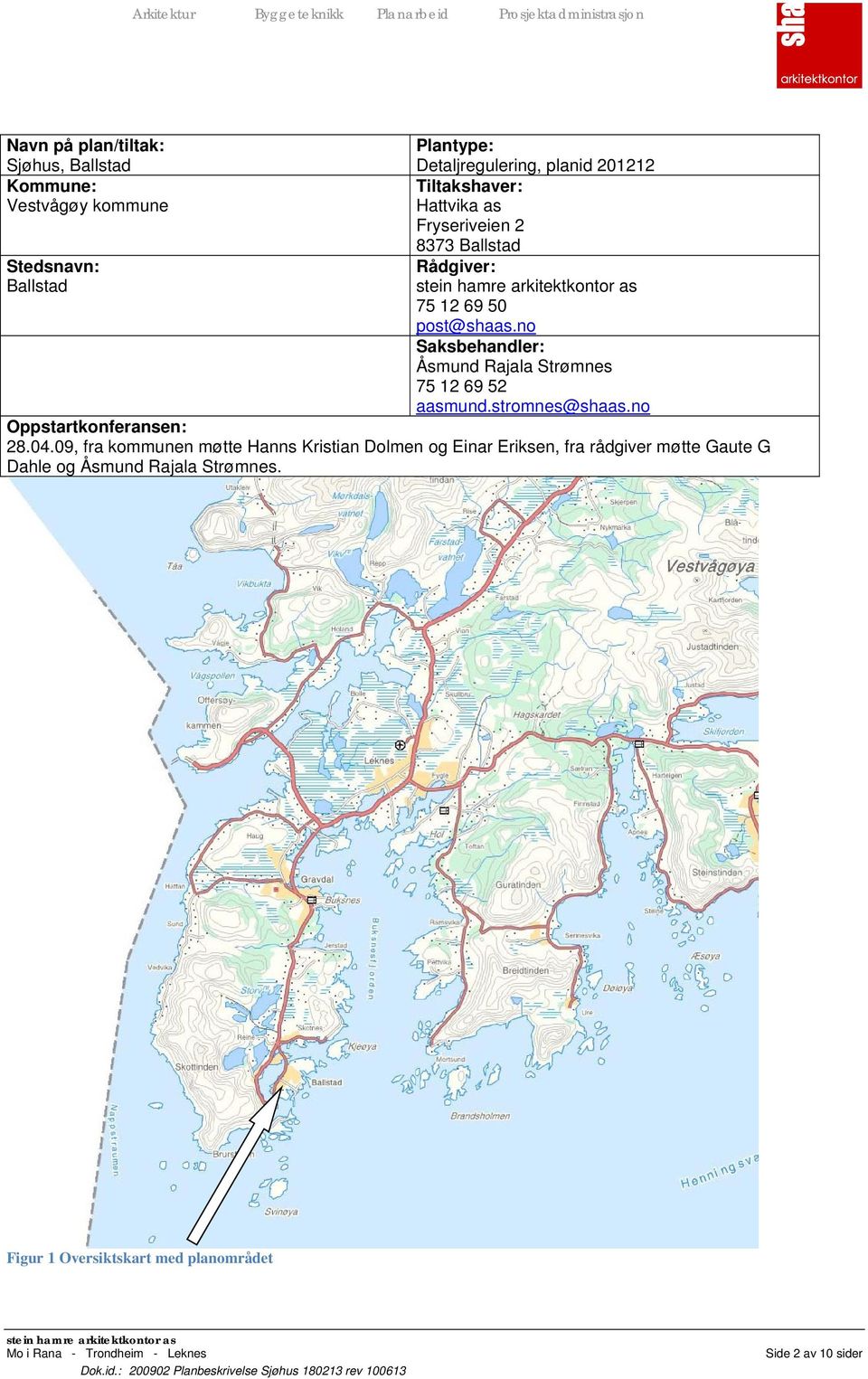 no Saksbehandler: Åsmund Rajala Strømnes 75 12 69 52 aasmund.stromnes@shaas.no Oppstartkonferansen: 28.04.