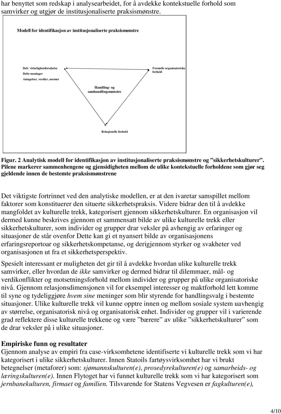 samhandlingsmønstre Relasjonelle forhold Figur. 2 Analytisk modell for identifikasjon av institusjonaliserte praksismønstre og sikkerhetskulturer.