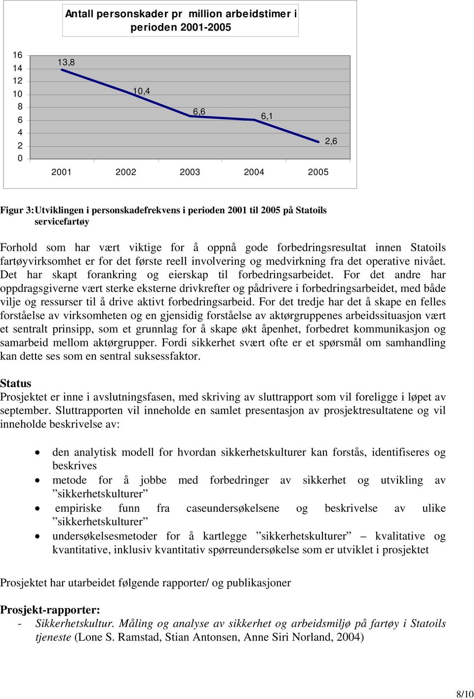 nivået. Det har skapt forankring og eierskap til forbedringsarbeidet.