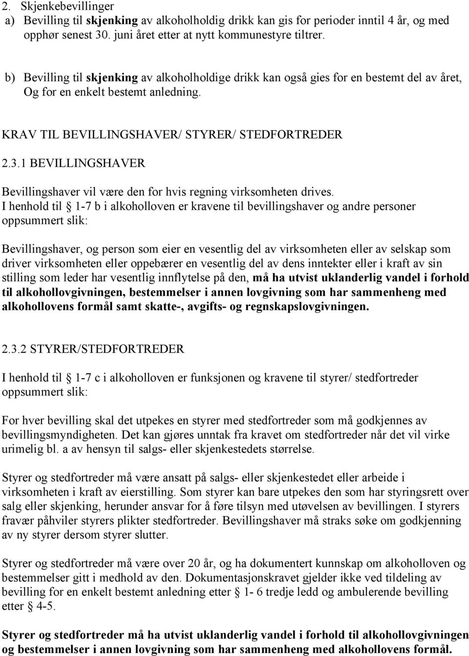 1 BEVILLINGSHAVER Bevillingshaver vil være den for hvis regning virksomheten drives.