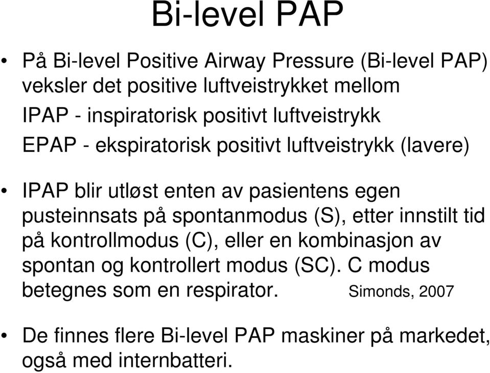 egen pusteinnsats på spontanmodus (S), etter innstilt tid på kontrollmodus (C), eller en kombinasjon av spontan og kontrollert