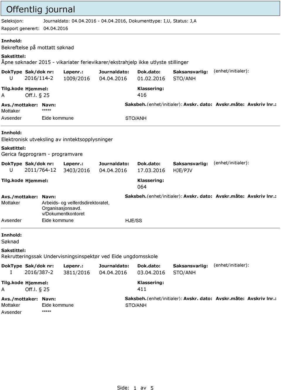 03.2016 HJE/JV 064 vs./mottaker: Navn: Saksbeh. vskr. dato: vskr.måte: vskriv lnr.: Mottaker rbeids- og velferdsdirektoratet, Organisasjonsavd.