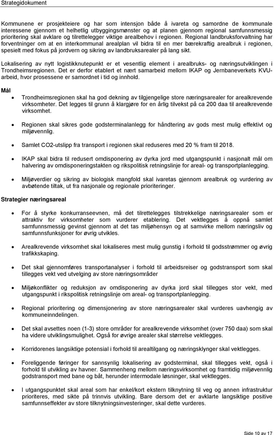 Regional landbruksforvaltning har forventninger om at en interkommunal arealplan vil bidra til en mer bærekraftig arealbruk i regionen, spesielt med fokus på jordvern og sikring av landbruksarealer