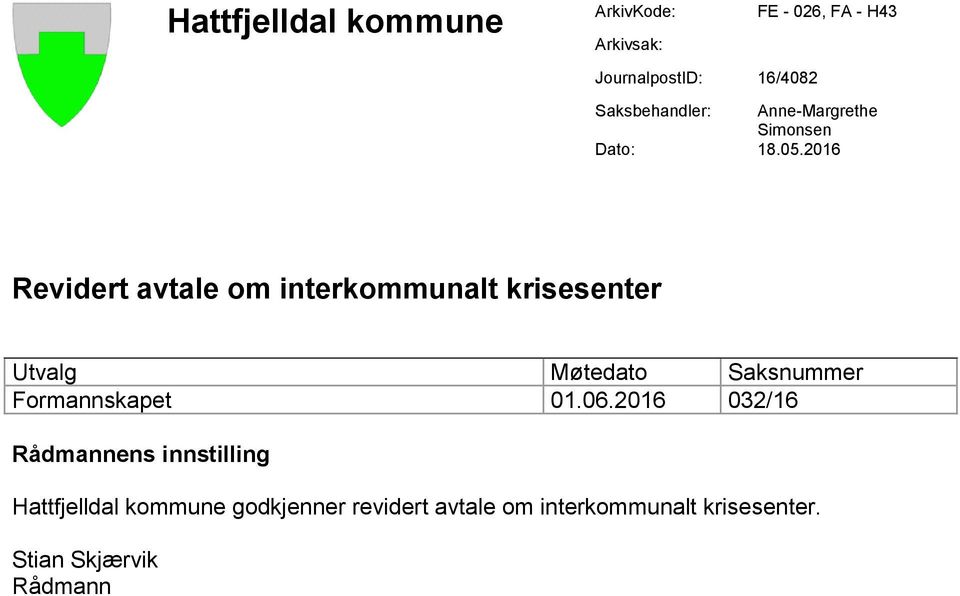 2016 Revidert avtale om interkommunalt krisesenter Utvalg Møtedato Saksnummer Formannskapet