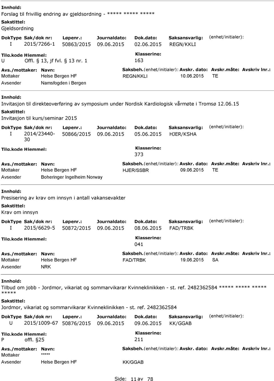 : 50866/2015 05.06.2015 HJER/KSHA 373 Avs./mottaker: Navn: Saksbeh. Avskr. dato: Avskr.måte: Avskriv lnr.