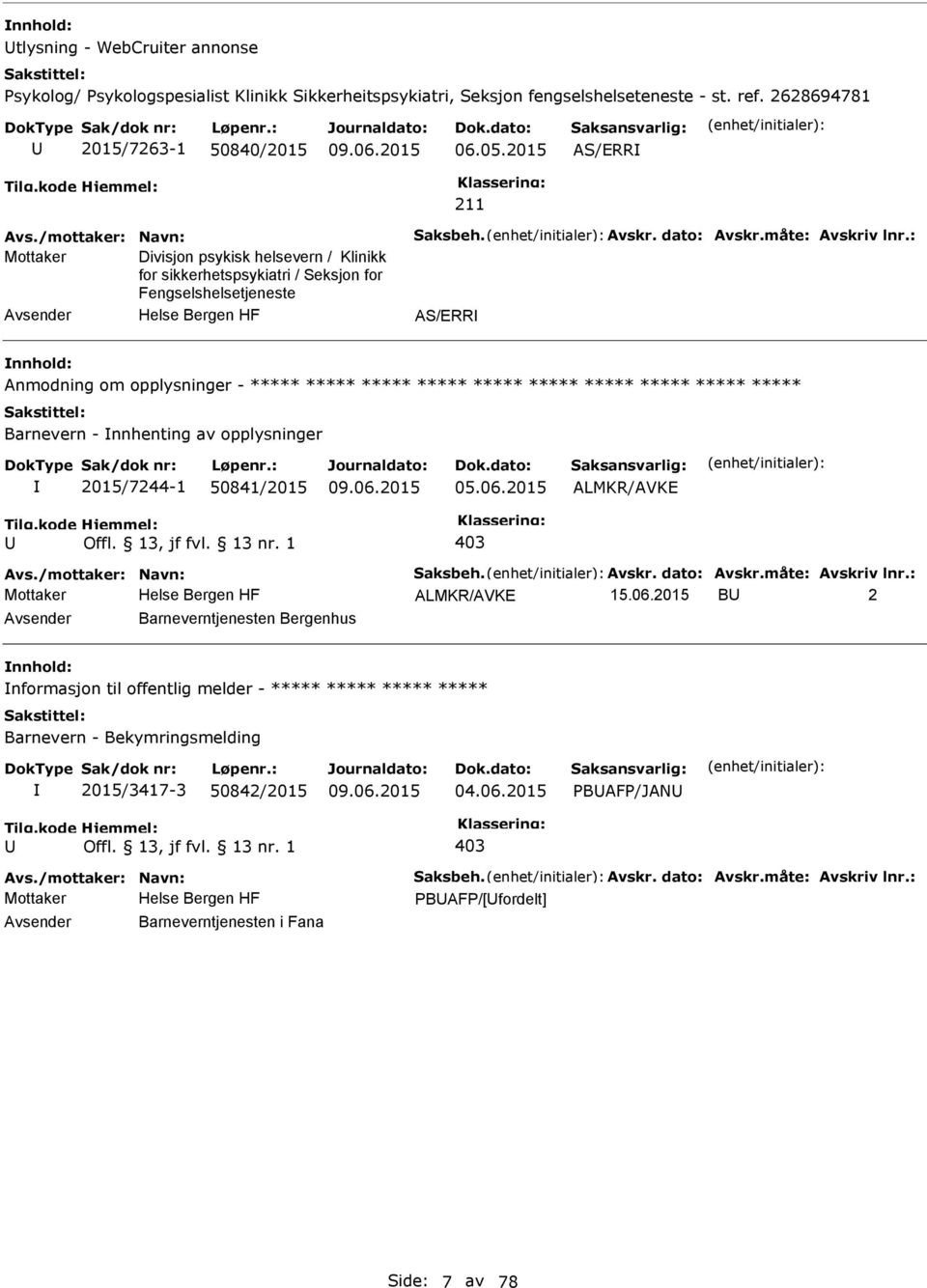 : Mottaker Divisjon psykisk helsevern / Klinikk for sikkerhetspsykiatri / Seksjon for Fengselshelsetjeneste AS/ERR Anmodning om opplysninger - ***** ***** ***** ***** ***** ***** ***** ***** *****