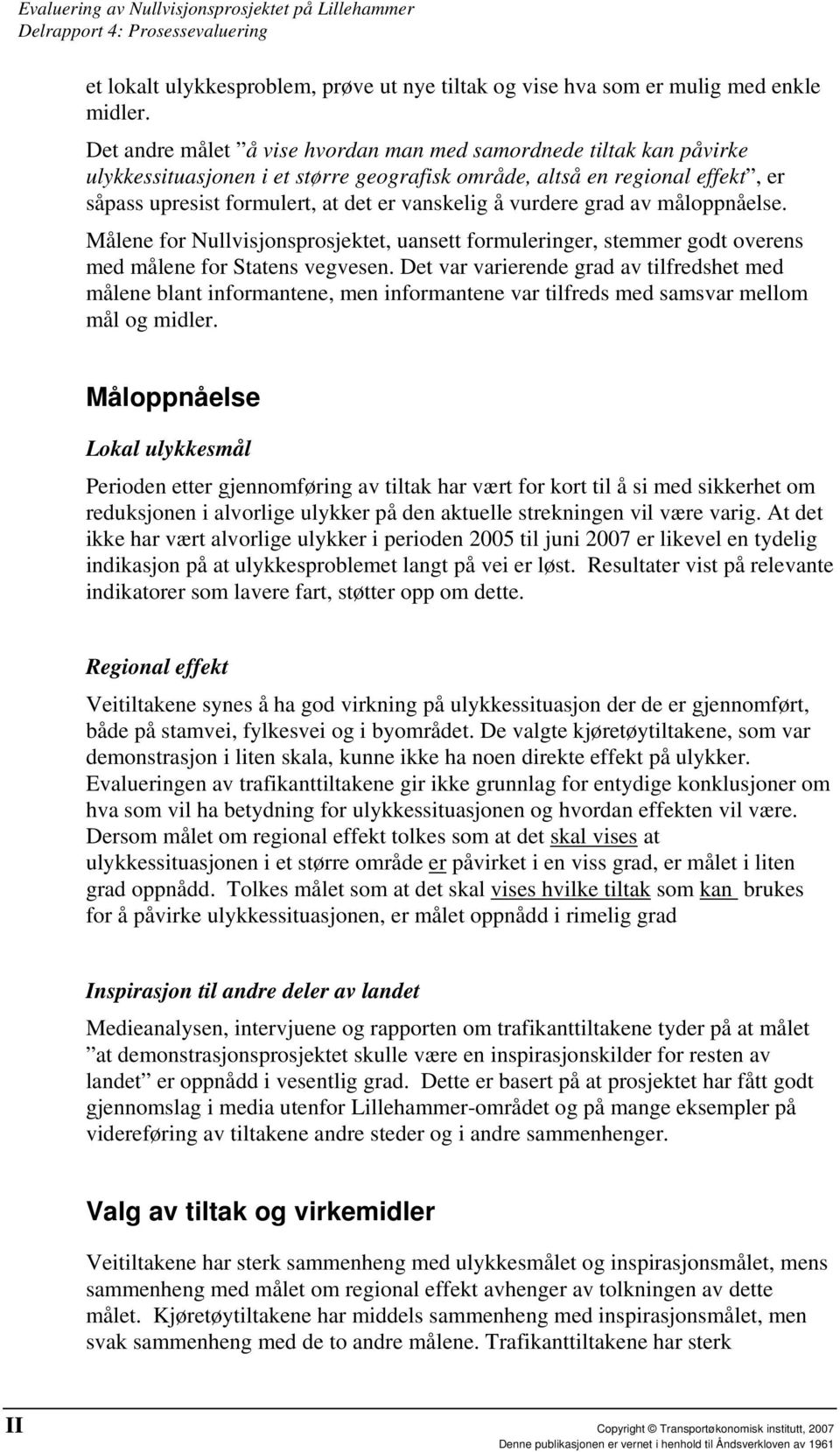 vurdere grad av måloppnåelse. Målene for Nullvisjonsprosjektet, uansett formuleringer, stemmer godt overens med målene for Statens vegvesen.