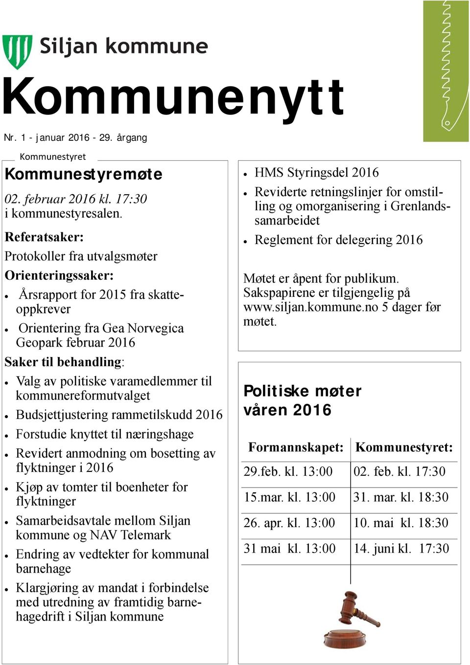 varamedlemmer til kommunereformutvalget Budsjettjustering rammetilskudd 2016 Forstudie knyttet til næringshage Revidert anmodning om bosetting av flyktninger i 2016 Kjøp av tomter til boenheter for