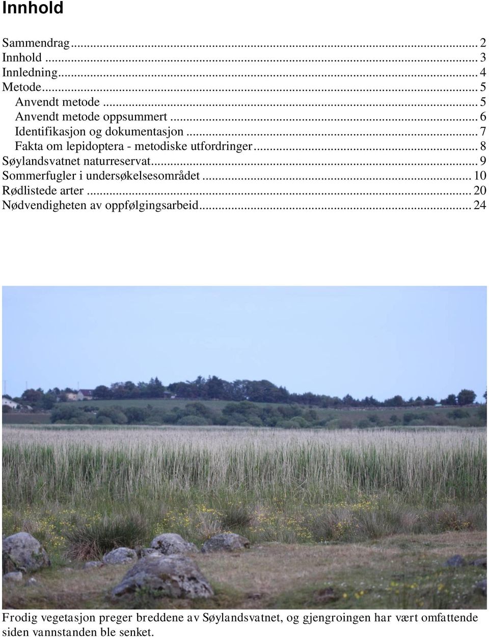 .. 8 Søylandsvatnet naturreservat... 9 Sommerfugler i undersøkelsesområdet... 10 Rødlistede arter.