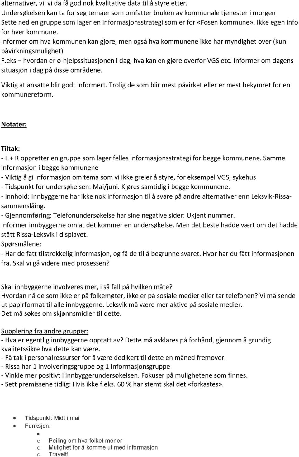 Ikke egen info for hver kommune. Informer om hva kommunen kan gjøre, men også hva kommunene ikke har myndighet over (kun påvirkningsmulighet) F.