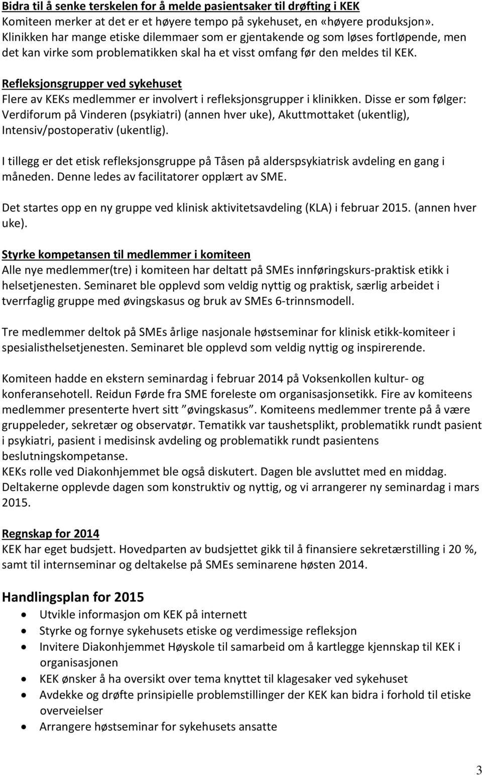 Refleksjonsgrupper ved sykehuset Flere av KEKs medlemmer er involvert i refleksjonsgrupper i klinikken.