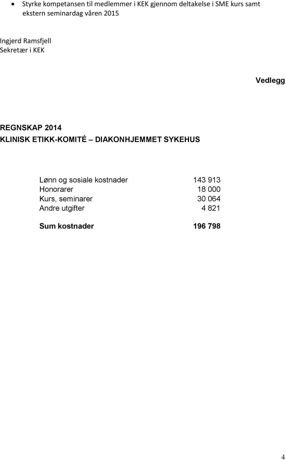 2014 KLINISK ETIKK-KOMITÉ DIAKONHJEMMET SYKEHUS Lønn og sosiale kostnader 143