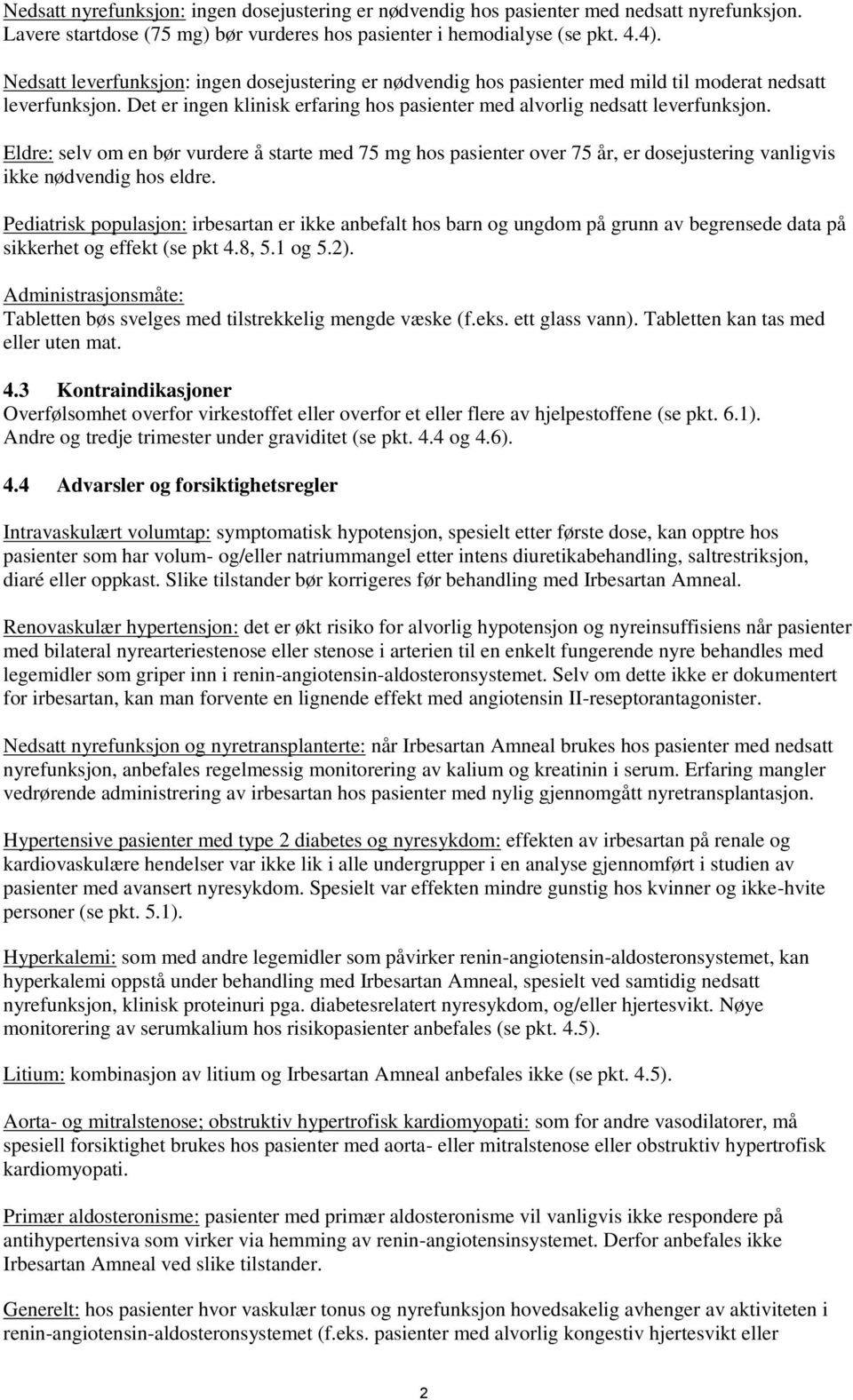 Eldre: selv om en bør vurdere å starte med 75 mg hos pasienter over 75 år, er dosejustering vanligvis ikke nødvendig hos eldre.