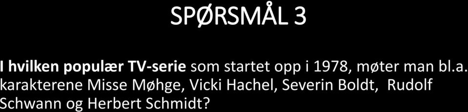 karakterene Misse Møhge, Vicki Hachel,