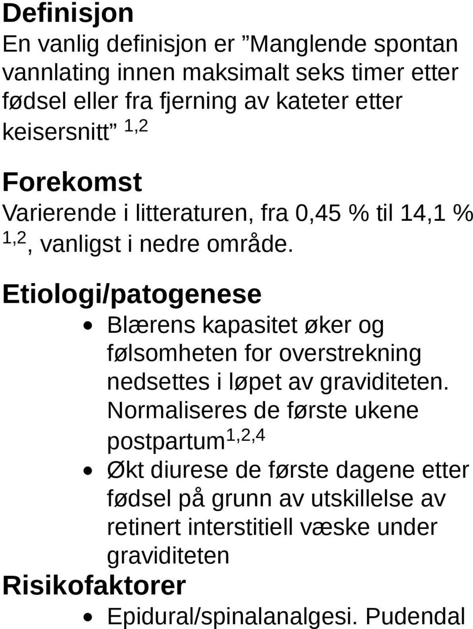 Etiologi/patogenese Blærens kapasitet øker og følsomheten for overstrekning nedsettes i løpet av graviditeten.