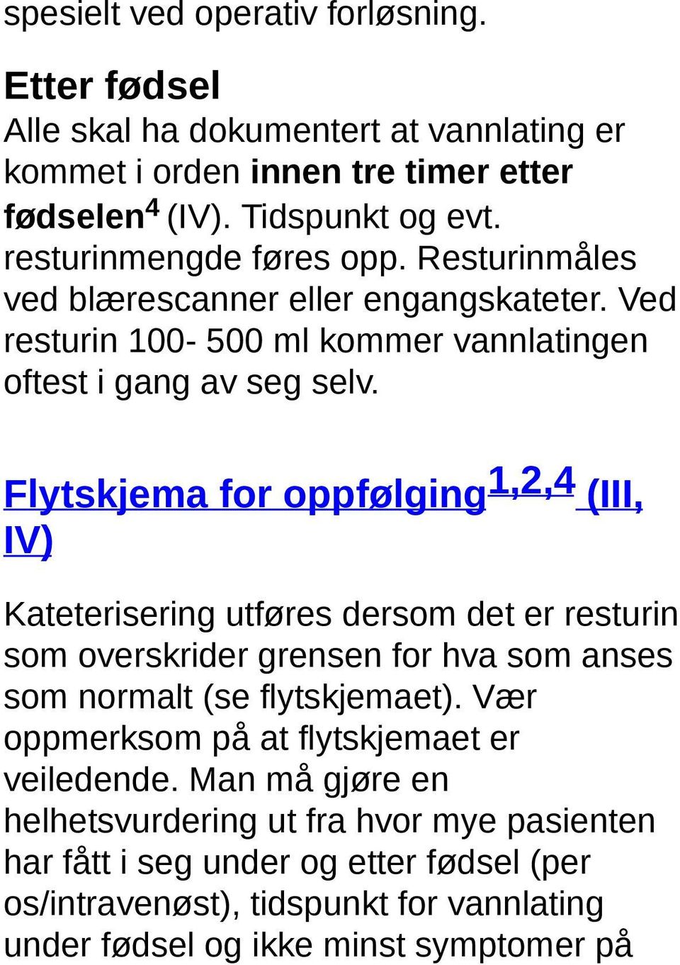 Flytskjema for oppfølging 1,2,4 (III, IV) Kateterisering utføres dersom det er resturin som overskrider grensen for hva som anses som normalt (se flytskjemaet).