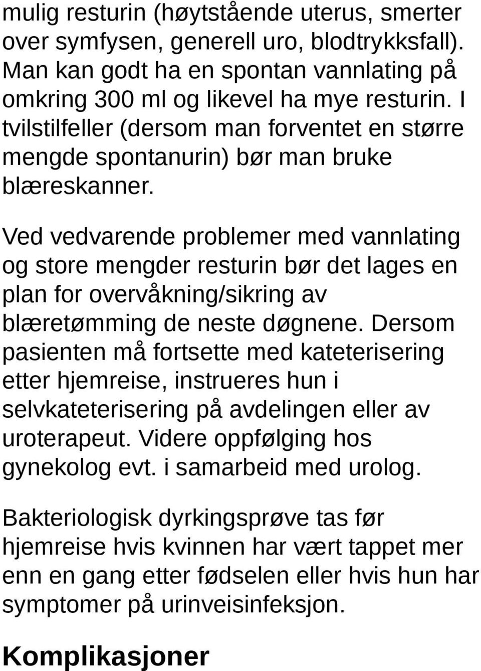 Ved vedvarende problemer med vannlating og store mengder resturin bør det lages en plan for overvåkning/sikring av blæretømming de neste døgnene.