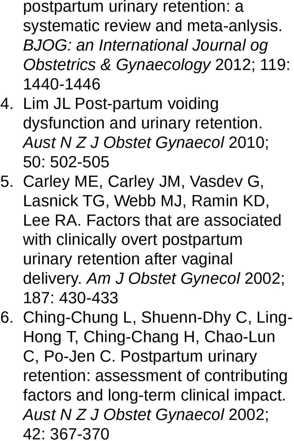 Carley ME, Carley JM, Vasdev G, Lasnick TG, Webb MJ, Ramin KD, Lee RA. Factors that are associated with clinically overt postpartum urinary retention after vaginal delivery.