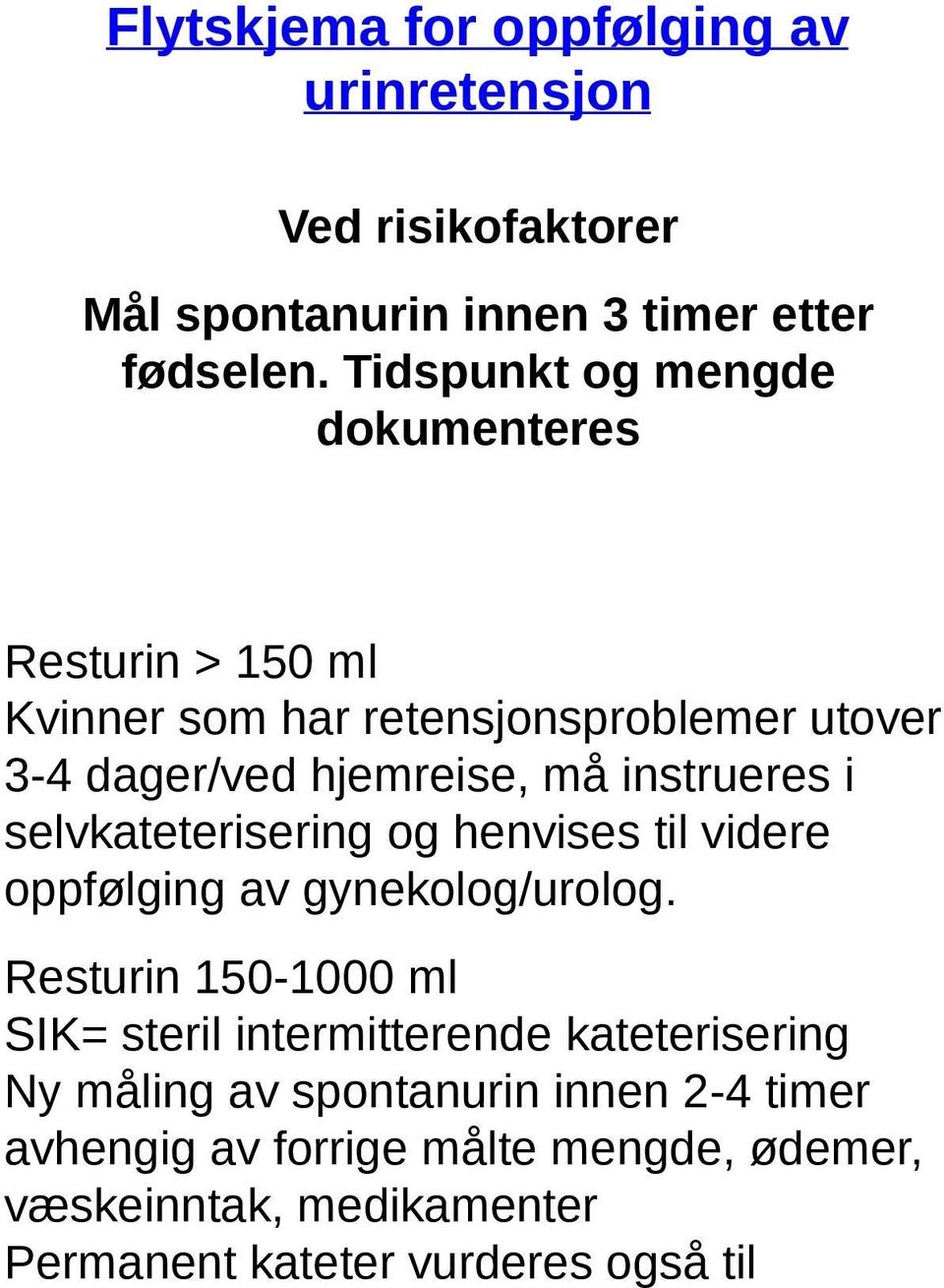 instrueres i selvkateterisering og henvises til videre oppfølging av gynekolog/urolog.