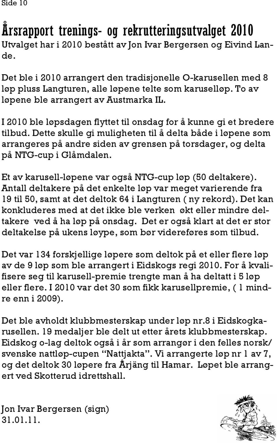 I 2010 ble løpsdagen flyttet til onsdag for å kunne gi et bredere tilbud.