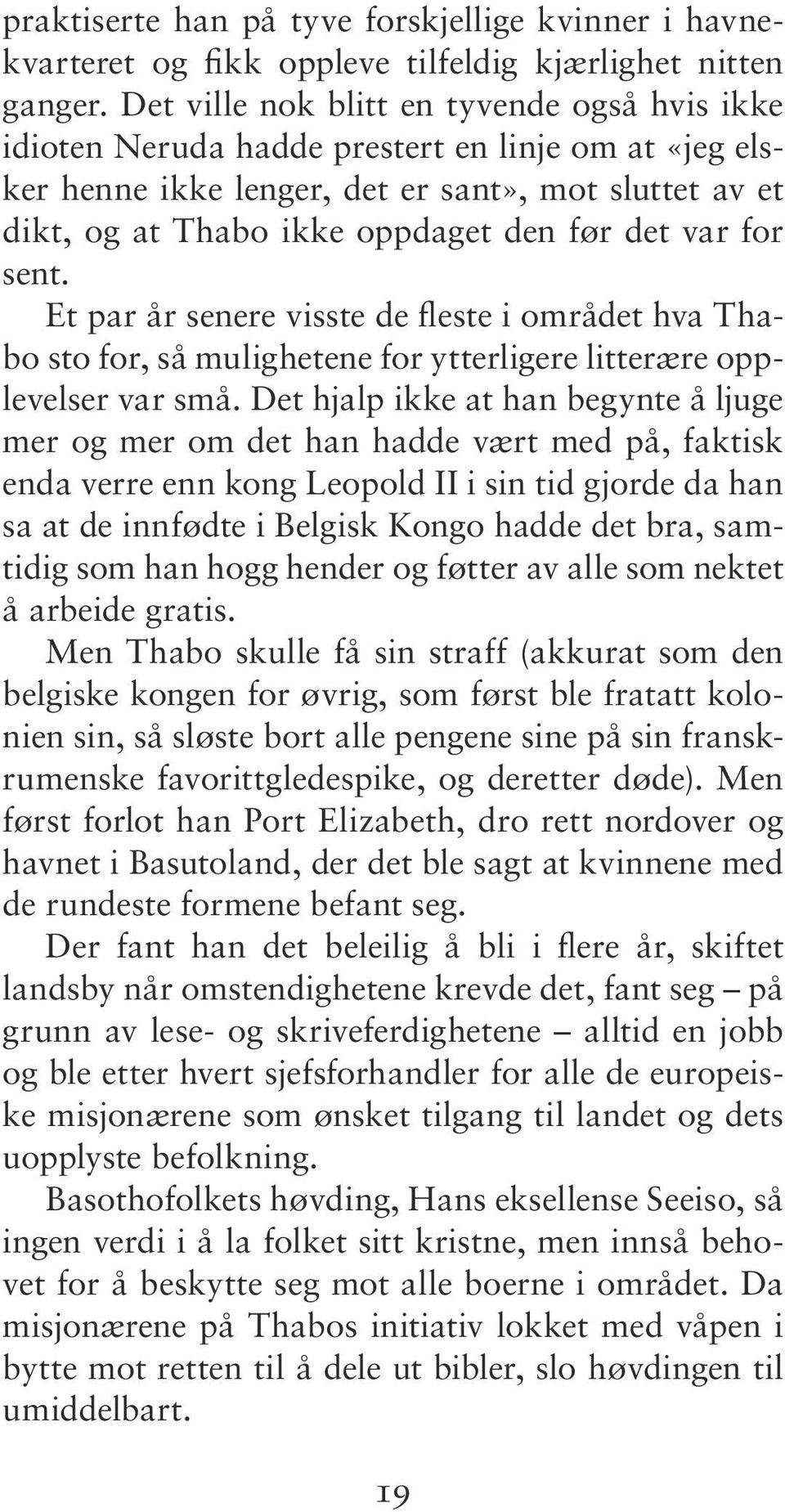 get den før det var for sent. Et par år se ne re viss te de fles te i om rå det hva Thabo sto for, så mulighetene for ytterligere litterære opple vel ser var små.