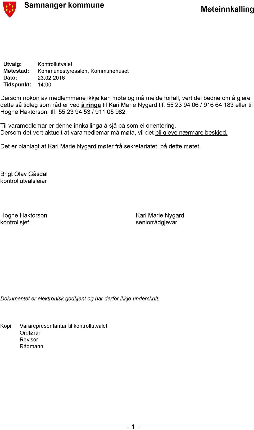 55 23 94 06 / 916 64 183 eller til Hogne Haktorson, tlf. 55 23 94 53 / 911 05 982. Til varamedlemar er denne innkallinga å sjå på som ei orientering.