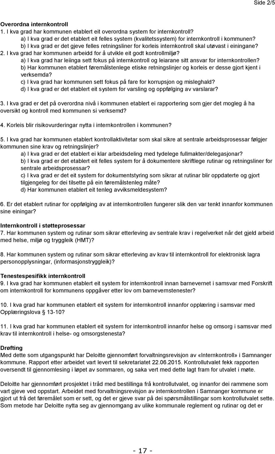 I kva grad har kommunen arbeidd for å utvikle eit godt kontrollmiljø? a) I kva grad har leiinga sett fokus på internkontroll og leiarane sitt ansvar for internkontrollen?