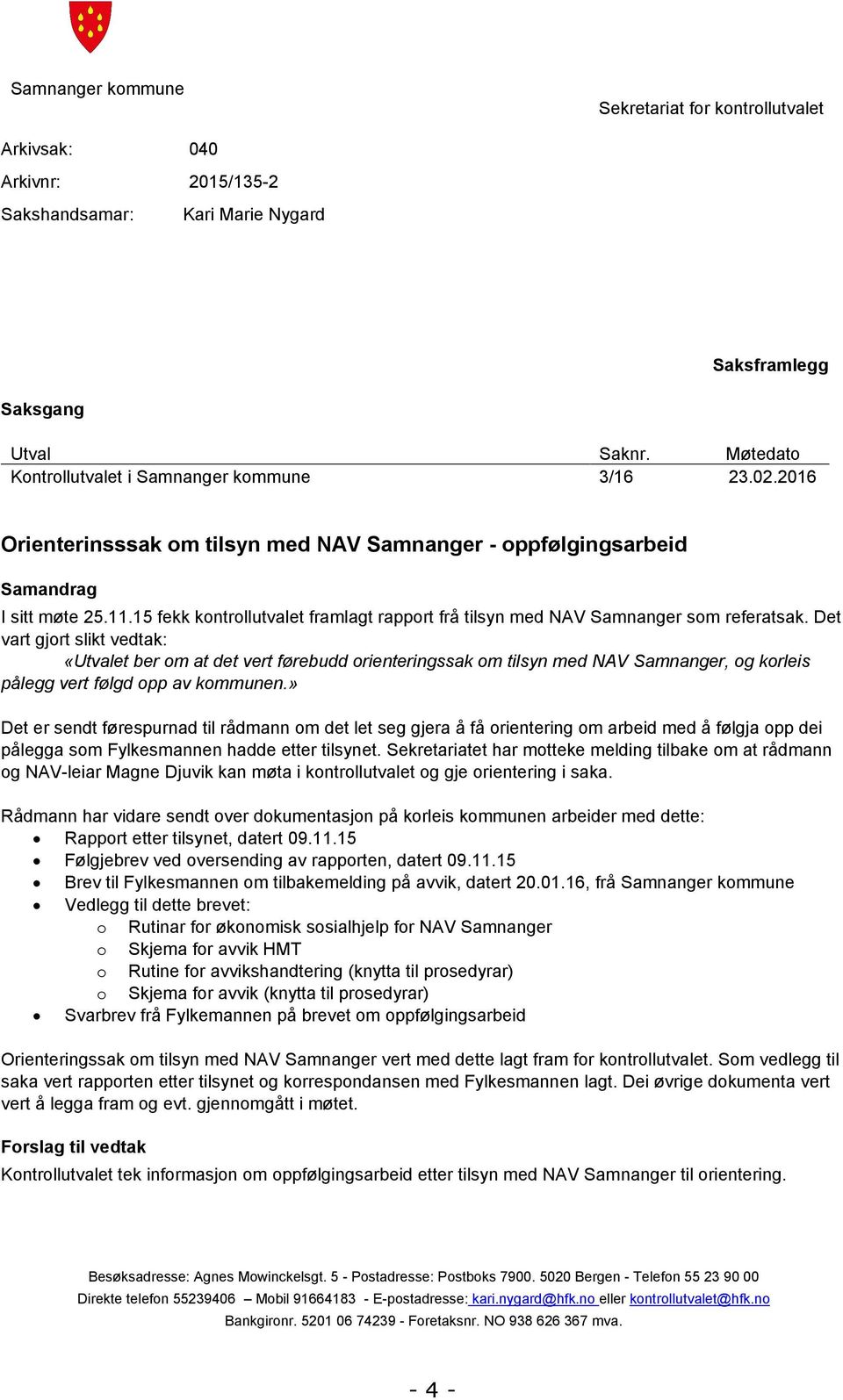 15 fekk kontrollutvalet framlagt rapport frå tilsyn med NAV Samnanger som referatsak.