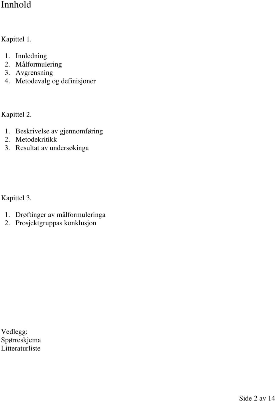 Metodekritikk 3. Resultat av undersøkinga Kapittel 3. 1.