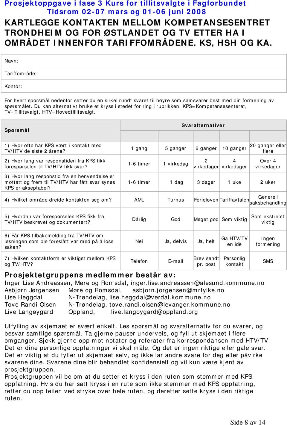 Du kan alternativt bruke et kryss i stedet for ring i rubrikken. KPS=Kompetansesenteret, TV=Tillitsvalgt, HTV=Hovedtillitsvalgt.