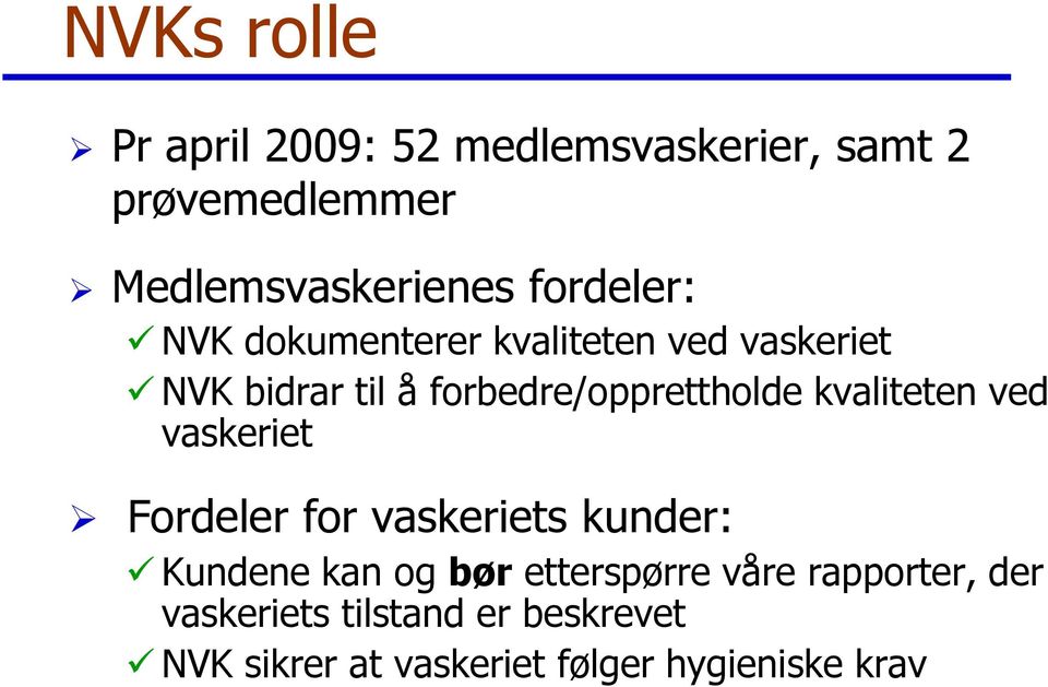 kvaliteten ved vaskeriet Fordeler for vaskeriets kunder: Kundene kan og bør etterspørre