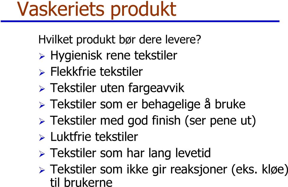 Tekstiler som er behagelige å bruke Tekstiler med god finish (ser pene ut)