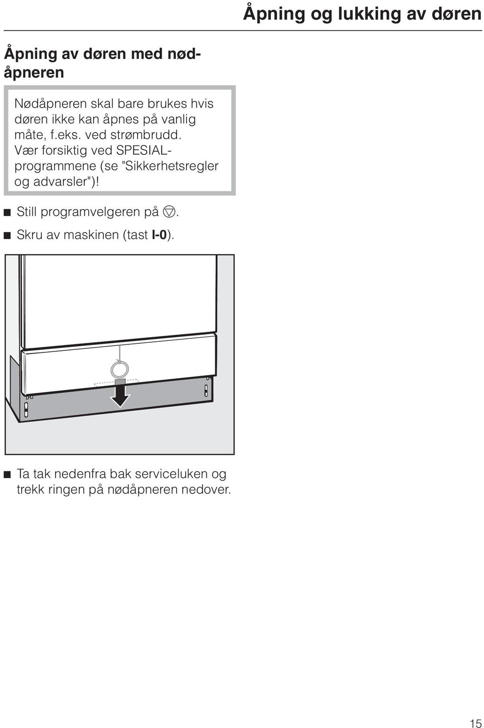 Vær forsiktig ved SPESIALprogrammene (se "Sikkerhetsregler og advarsler")!