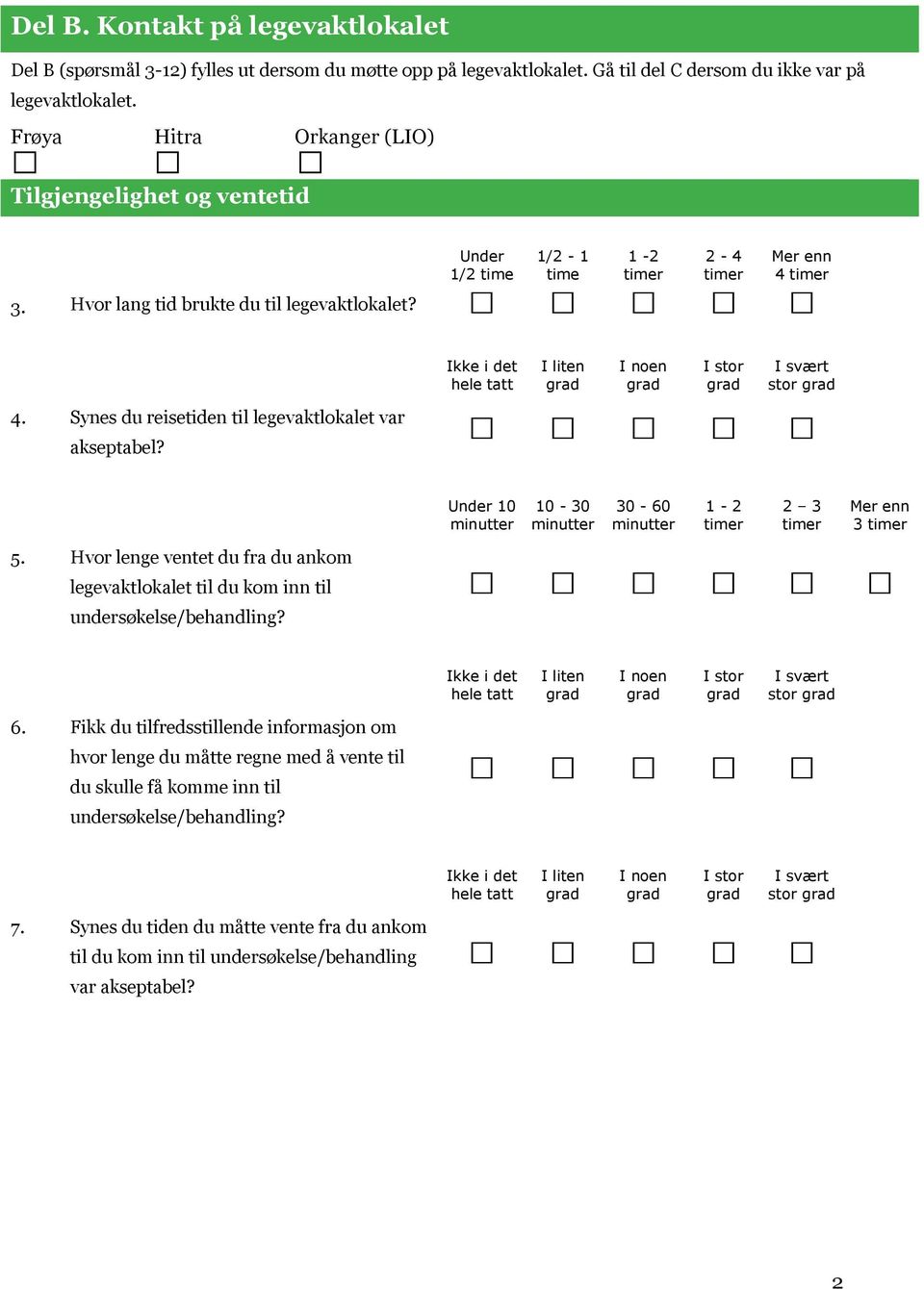 Synes du reisetiden til legevaktlokalet var akseptabel? Under 10 minutter 10-30 minutter 30-60 minutter 1-2 timer 2 3 timer Mer enn 3 timer 5.