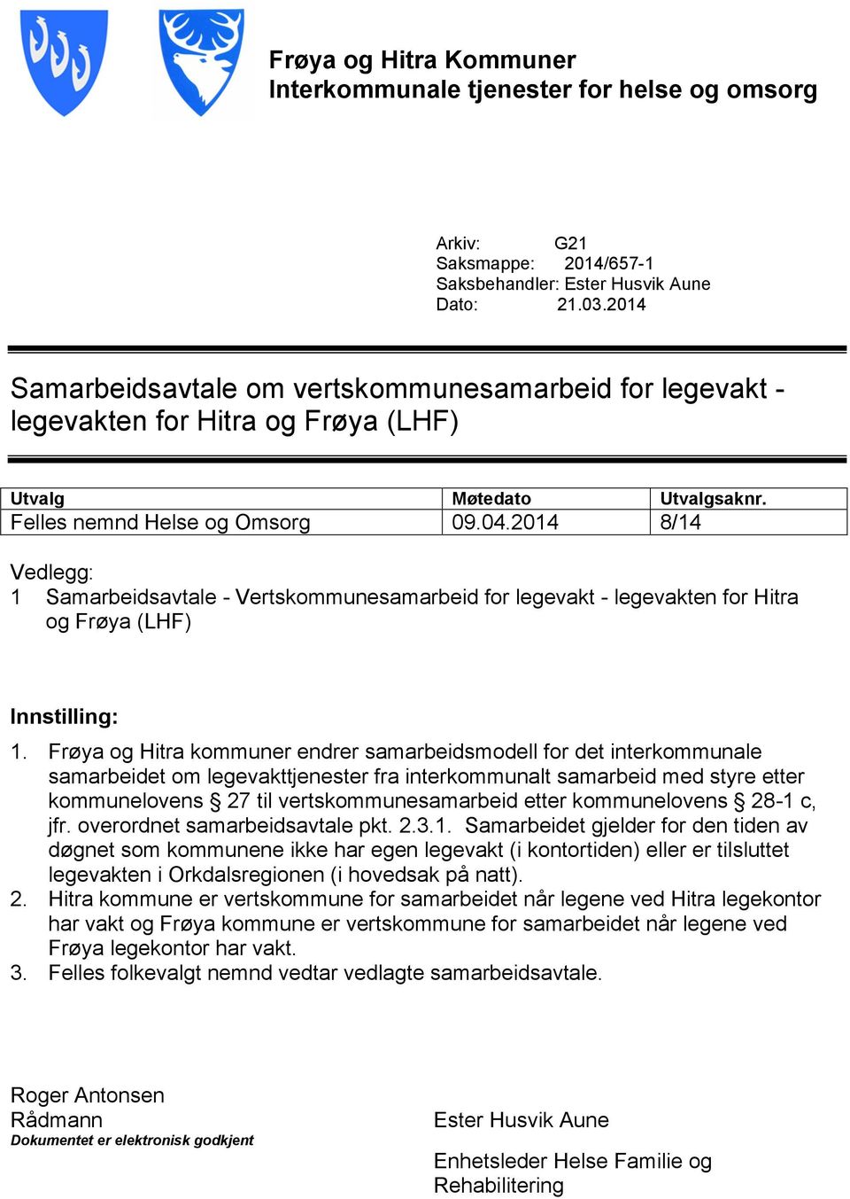 2014 8/14 Vedlegg: 1 Samarbeidsavtale - Vertskommunesamarbeid for legevakt - legevakten for Hitra og Frøya (LHF) Innstilling: 1.