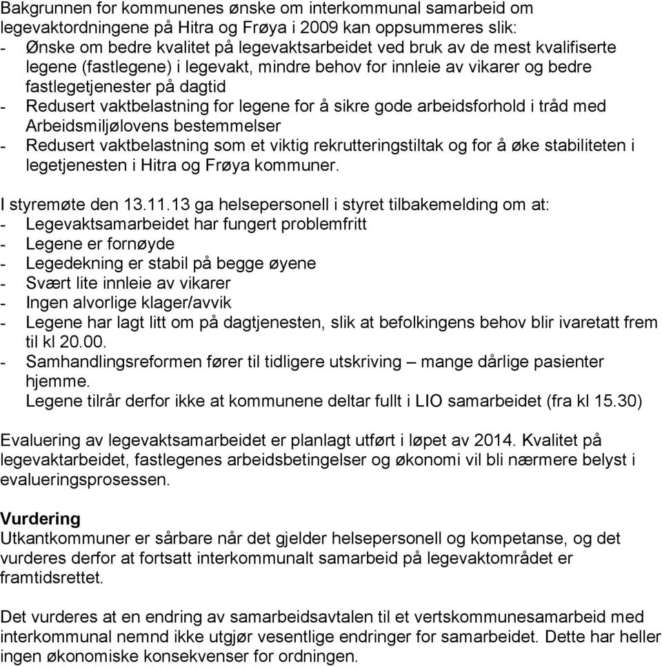 Arbeidsmiljølovens bestemmelser - Redusert vaktbelastning som et viktig rekrutteringstiltak og for å øke stabiliteten i legetjenesten i Hitra og Frøya kommuner. I styremøte den 13.11.