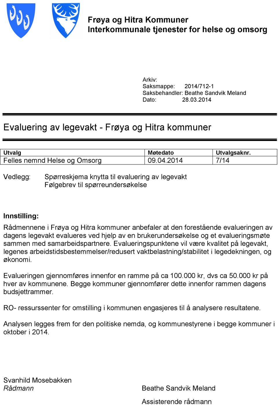 2014 7/14 Vedlegg: Spørreskjema knytta til evaluering av legevakt Følgebrev til spørreundersøkelse Innstilling: Rådmennene i Frøya og Hitra kommuner anbefaler at den forestående evalueringen av