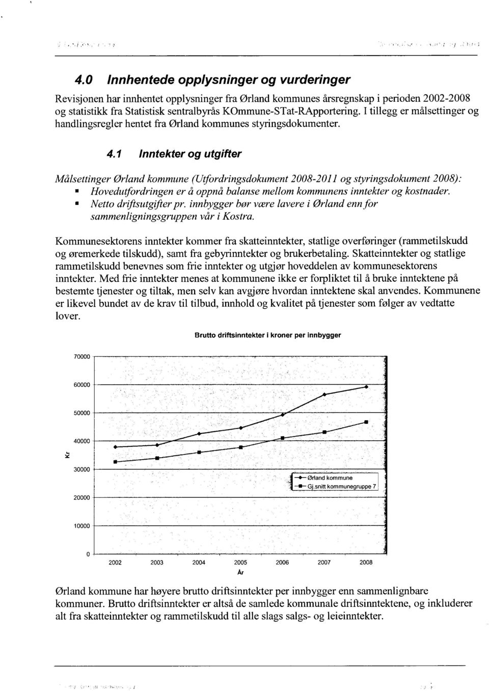 1 Inntekter og utgifter Målsettinger Ørland kommune (Utfordringsdokument 2008-2011 og styringsdokument 2008): Hovedutfordringen er å oppnå balanse mellom kommunens inntekter og kostnader.