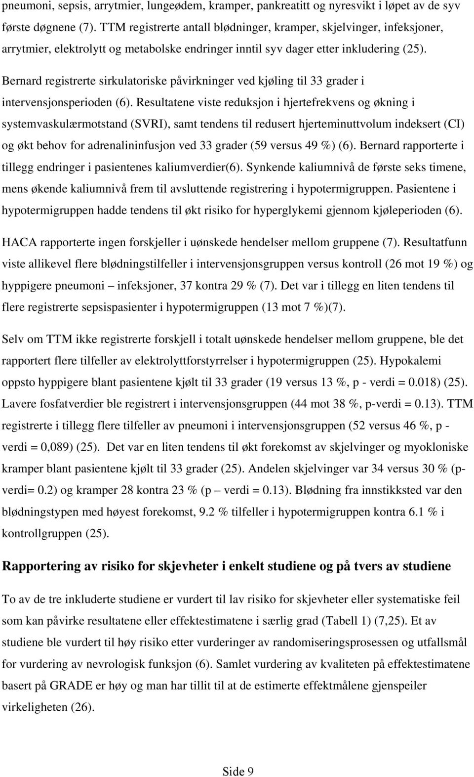 Bernard registrerte sirkulatoriske påvirkninger ved kjøling til 33 grader i intervensjonsperioden (6).