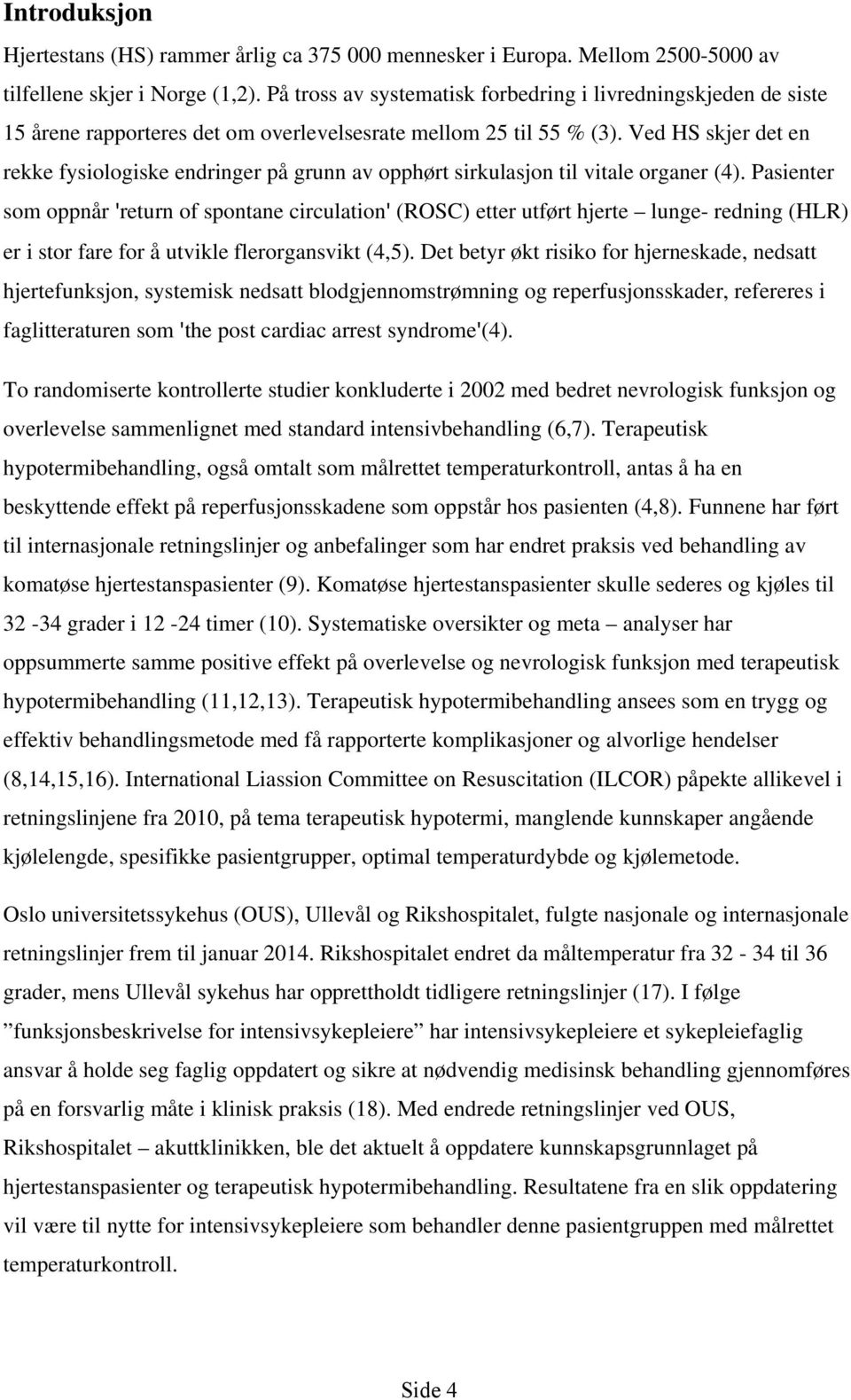 Ved HS skjer det en rekke fysiologiske endringer på grunn av opphørt sirkulasjon til vitale organer (4).