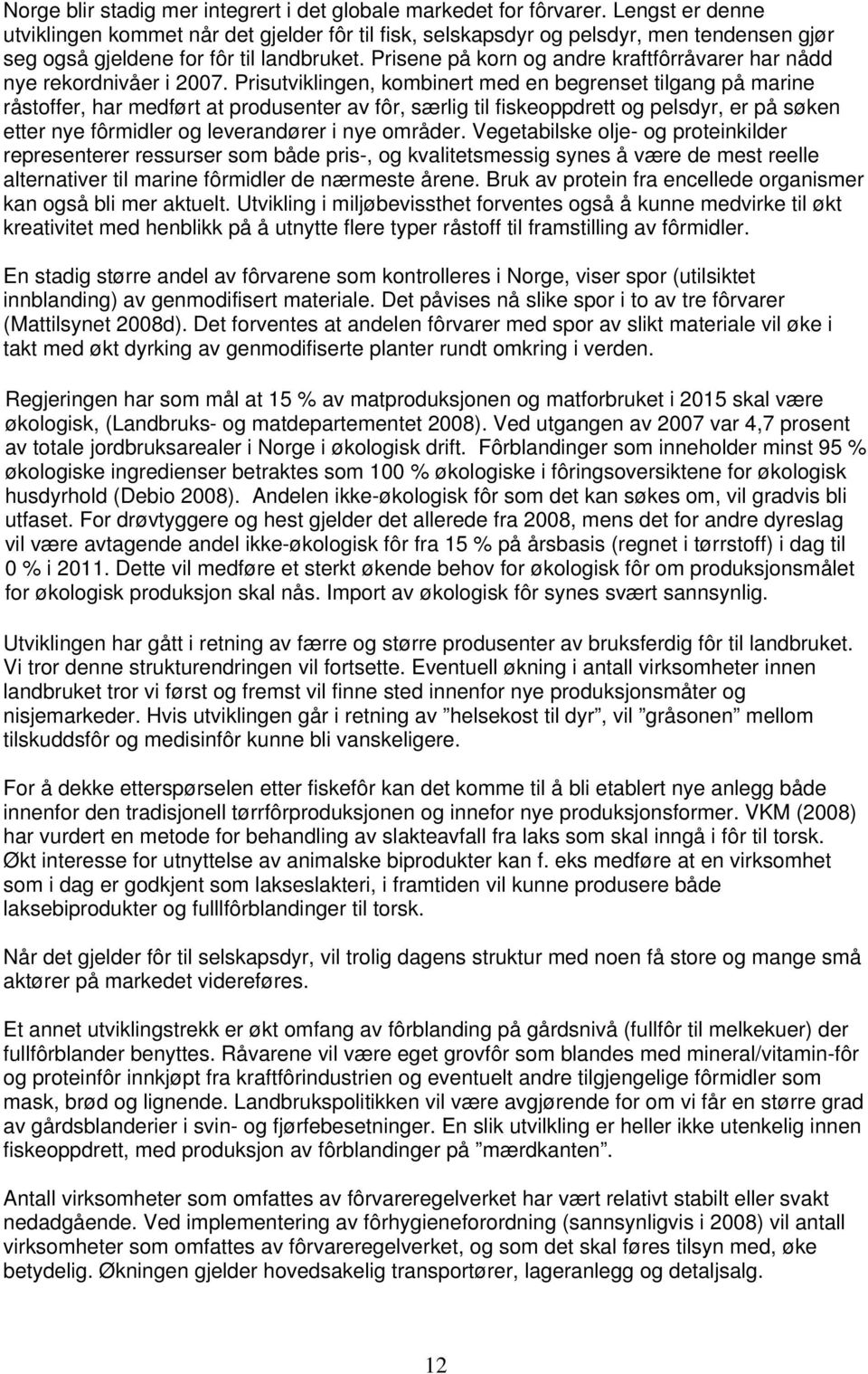 Prisene på korn og andre kraftfôrråvarer har nådd nye rekordnivåer i 2007.