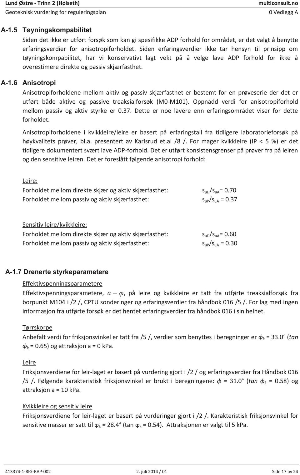 Siden erfaringsverdier ikke tar hensyn til prinsipp om tøyningskompabilitet, har vi konservativt lagt vekt på å velge lave ADP forhold for ikke å overestimere direkte og passiv skjærfasthet.