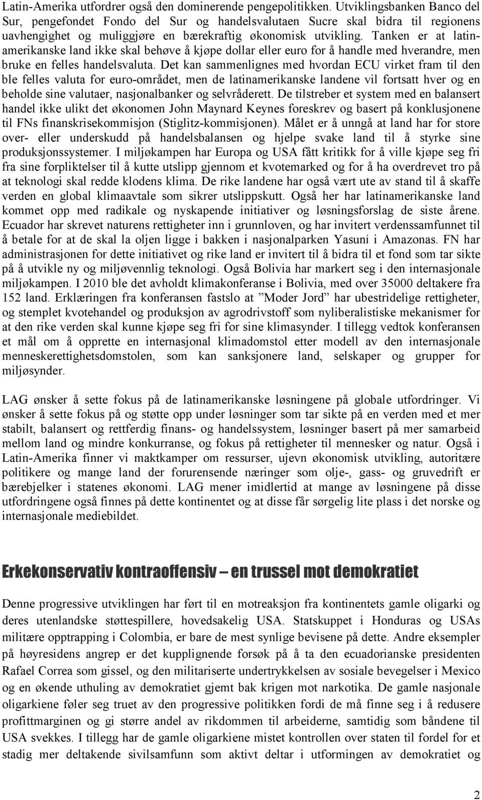 Tanken er at latinamerikanske land ikke skal behøve å kjøpe dollar eller euro for å handle med hverandre, men bruke en felles handelsvaluta.